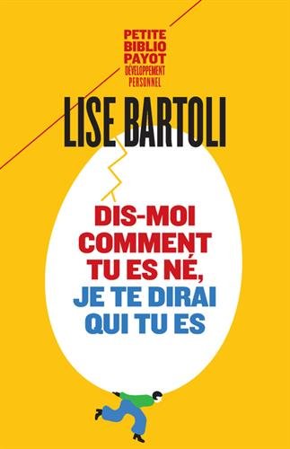Bartoli, Lise - Dis-moi comment tu es né, je te dirai qui tu es