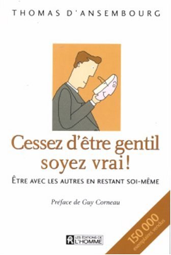D'Ansembourg, Thomas - Cessez d'être gentil, soyez vrai!