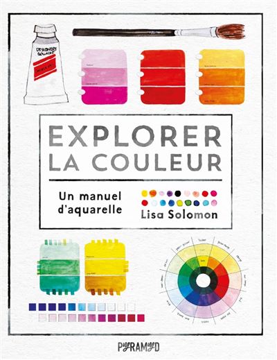 Solomon, Lisa - Explorer La Couleur - Un Manuel D'aquarelle