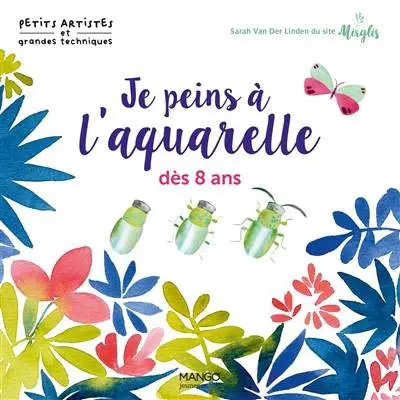 Van Der Linden, Sarah - Je peins à l'aquarelle dès 8 ans 