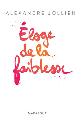 Jollien, Alexandre - Eloge De La Faiblesse