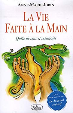 Jobin, Anne-Marie - La vie faite à la main: Quête de Sens et Créativité