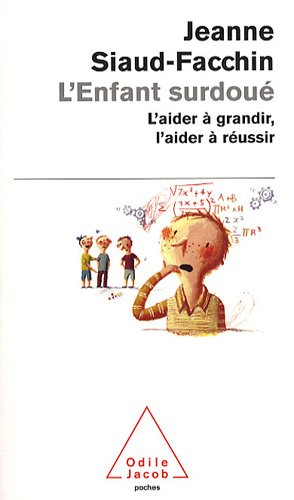 Siaud-Facchin, Jeanne - L'enfant surdoué : L'aider à grandir, l'aider à réussir
