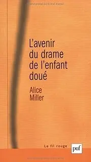 Miller, Alice - L'avenir du drame de l'enfant doué