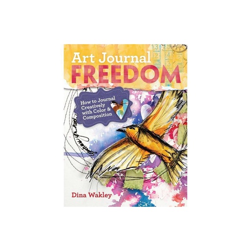 Wakley, Dina - Art Journal Freedom - How to Journal Creatively with Color & Composition