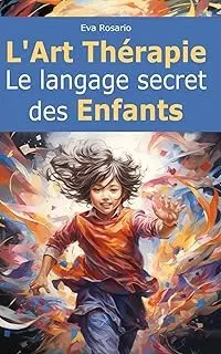 Rosario, Eva - L'Art Thérapie : Le langage secret des enfants