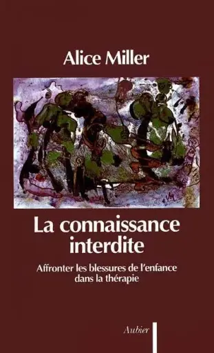 Miller, Alice - La connaissance interdite - Affronter les blessures de l'enfance dans la thérapie
