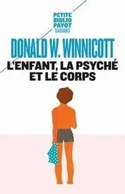 Winnicott, Donald - L'enfant, la psyché et le corps