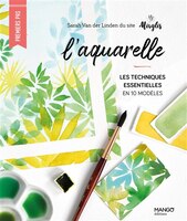 Van Der Linden, Sarah - L'aquarelle : Les techniques essentielles en 10 modèles 