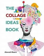 Moore, Alannah - The collage ideas book