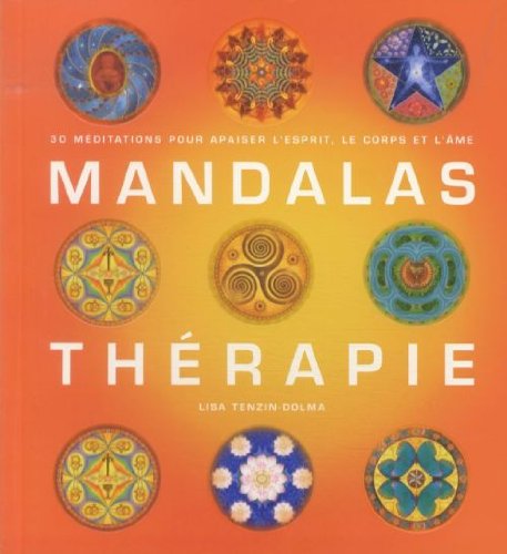 Tenzin-Dolma, Lisa - Mandalas Thérapie : 30 Méditations pour apaiser l'esprit, le corps et l'âme