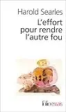 Searles, Harold - L'effort pour rendre l'autre fou