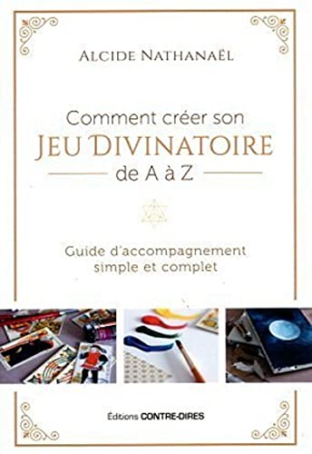 Nathanaël, Alcide - Comment créer son jeu divinatoire de A à Z: Guide d'accompagnement simple et complet