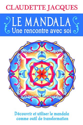 Jacques, Claudette - Le mandala : une rencontre avec soi