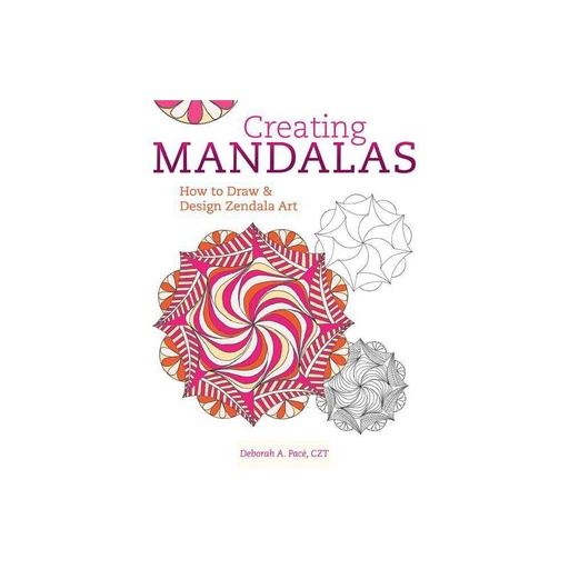 Pacé, Deborah - Creating mandalas: how to draw and design zendala art