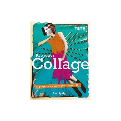 Speight, Bev - Project Collage: 50 Projects to Spark Your Creativity