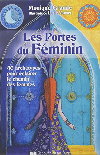 Grande, Monique - Les Portes du Féminin : 40 Archétypes Pour éclairer le chemin des femmes