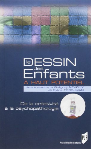 Nevoux, Gregory - Le dessin des enfants à Haut Potentiel, de la créativité à la psychopathologie