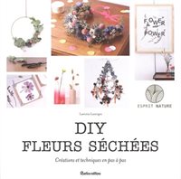 Lazerges, Laetitia - DIY Fleurs Séchées : Créations et techniques en pas à pas